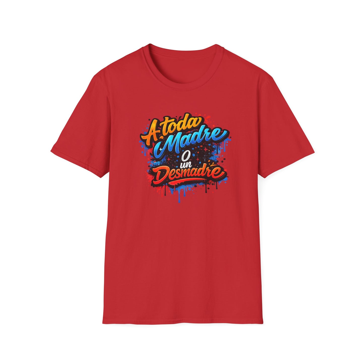 A TODA MADRE O UN DESMADRE-COLOR - Unisex Soft Style T-Shirt