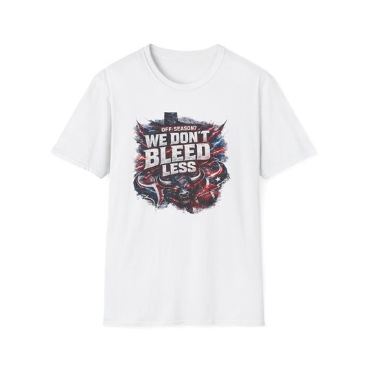 OFF SEASON? WE DON'T BLEED LESS - Unisex Soft Style T-Shirt