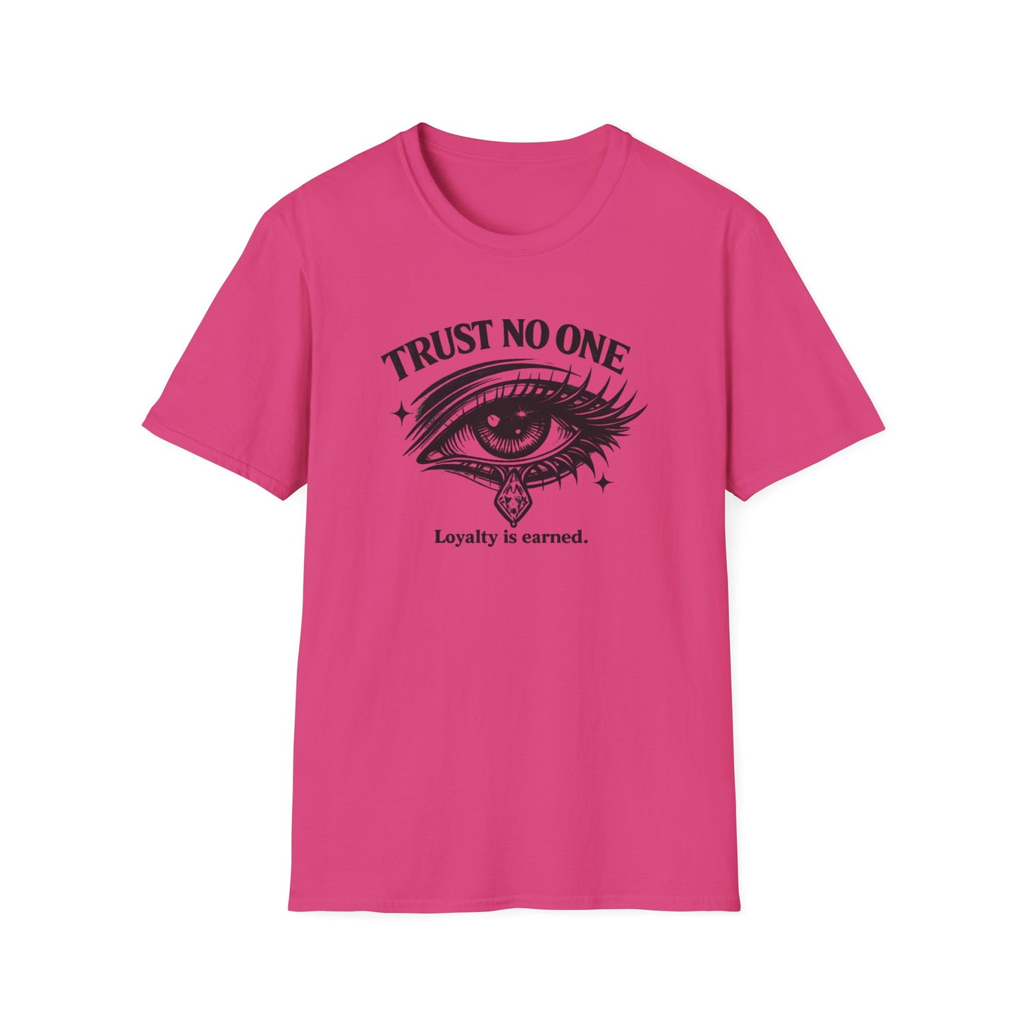 TRUST NO ONE-LOYALTY IS EARNED - Unisex Soft Style T-shirt