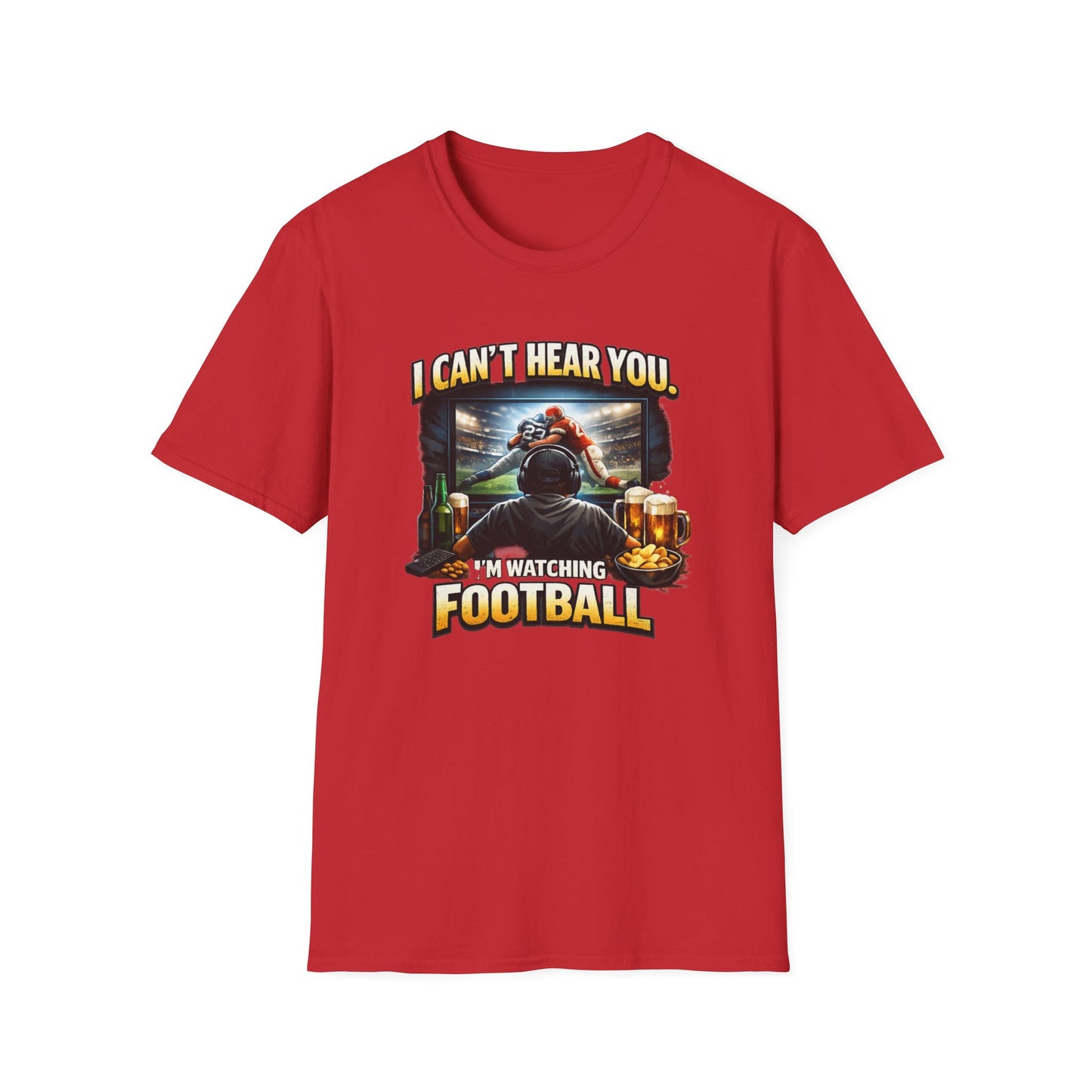 I CAN'T HEAR YOU-I'M WATCHING FOOTBALL - Unisex Soft Style T-shirt