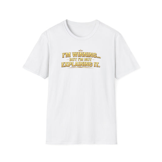 I'M WINNING BUT I'M NOT EXPLANING IT - Unisex Softstyle T-Shirt