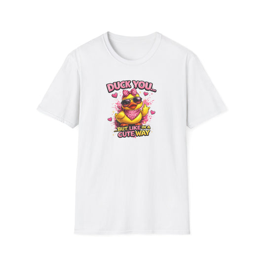 DUCK YOU BUT IN A CUTE WAY - Unisex Soft Style T-Shirt