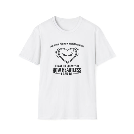 DON'T EVER PUT ME IN A SITUATION - Unisex Softstyle T-Shirt