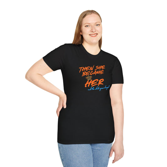 THEN SHE BECAME HER-AND THE WHOLE GAME CHANGED - Unisex Soft Style T-shirt