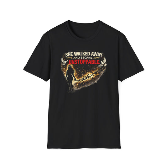 SHE WALKED AWAY AND BECAME UNSTOPPABLE - Unisex Soft Style T-Shirt
