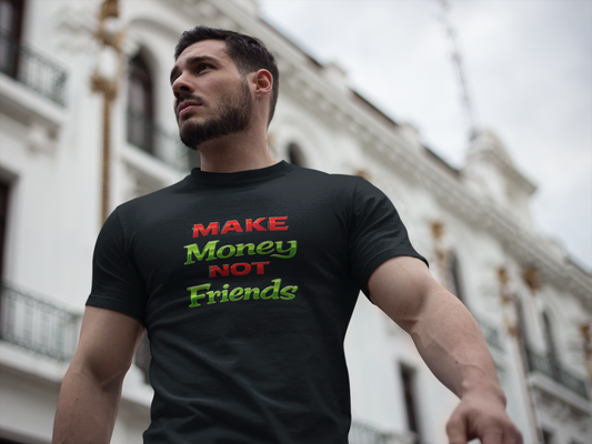 MAKE MONEY NOT FRIENDS - Unisex Soft Style T-Shirt