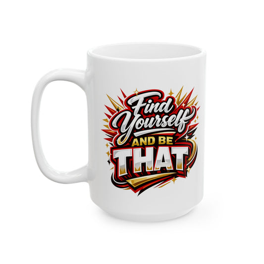FIND YOURSELF AND BE THAT - Ceramic Mug, (11oz, 15oz)