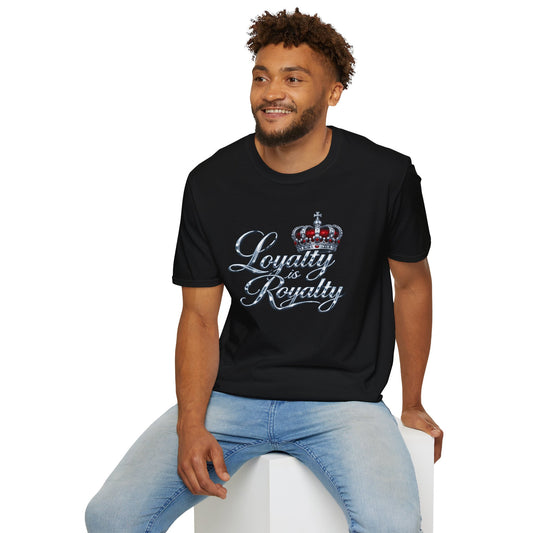 LOYALTY IS ROYALTY - Unisoft Style Style T-Shirt