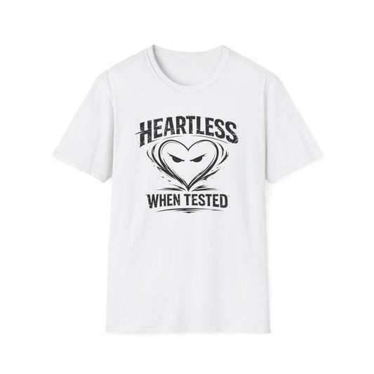 HEARTLESS WHEN TESTED - Unisex Soft Style T-shirt