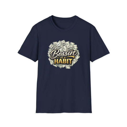 BOSSIN IS A HABBIT - Unisex Soft Style T-Shirt