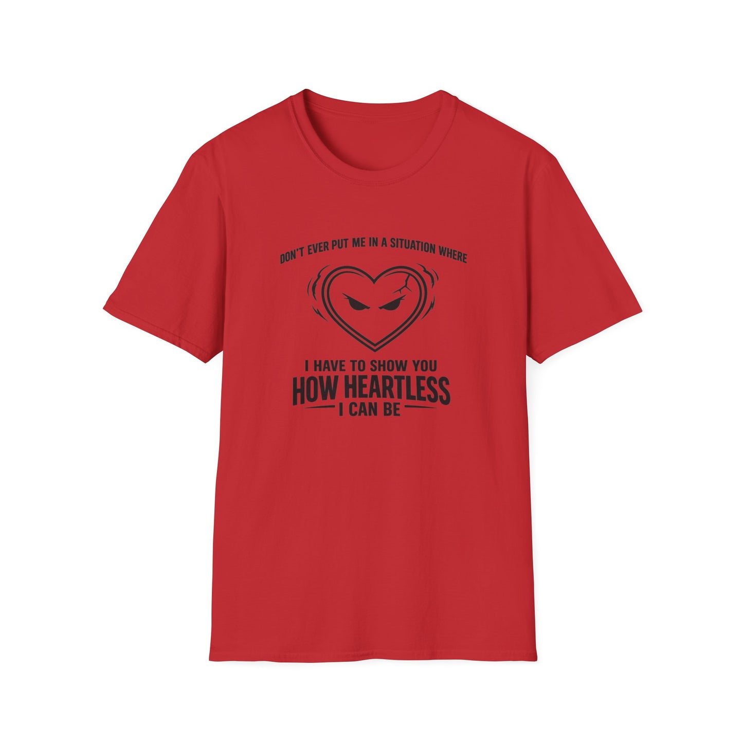 DON'T EVER PUT ME IN A SITUATION - Unisex Softstyle T-Shirt