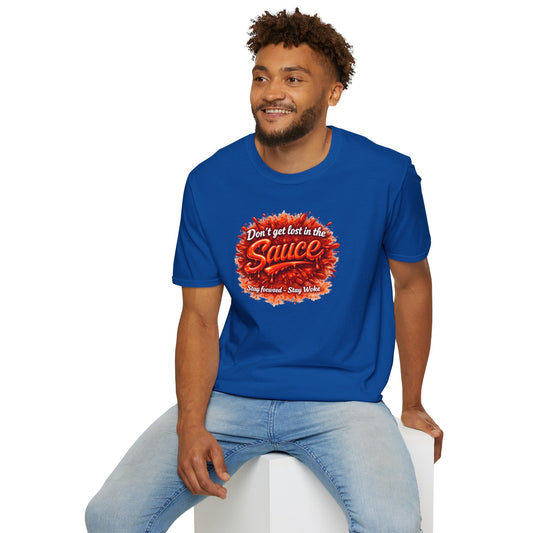 DON'T GET LOST IN THE SAUCE - Unisex Softstyle T-Shirt