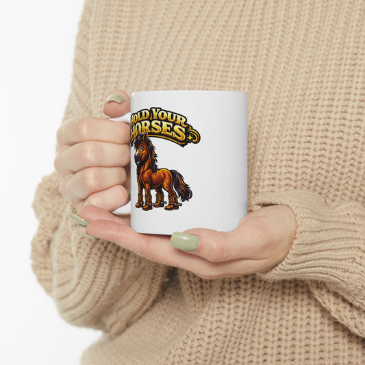 HOLD YOUR HORSES - Ceramic Mug, (11oz, 15oz)