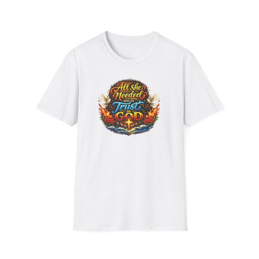 ALL SHE NEED WAS TO TRUST IN GOD - Unisex Soft Style T-Shirt