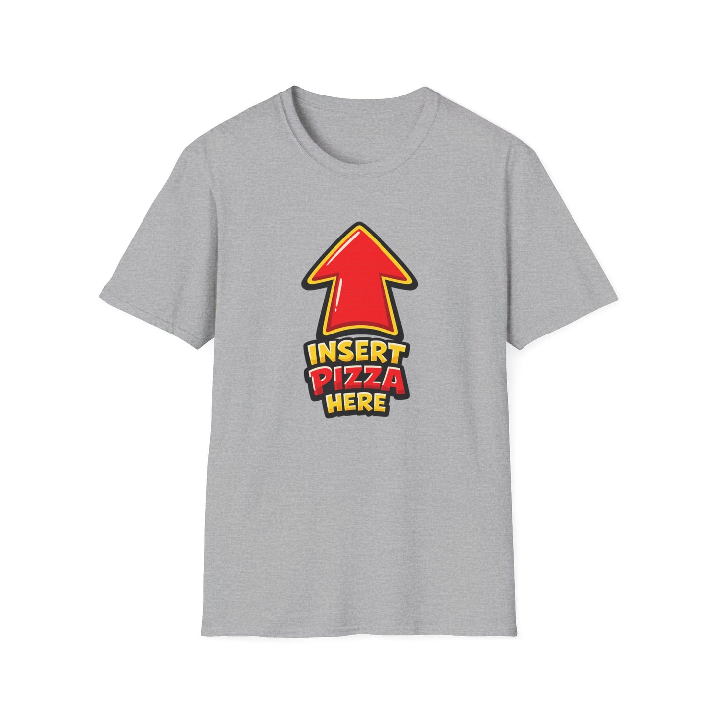 INSERT PIZZA HERE - Unisex Soft Style T-Shirt