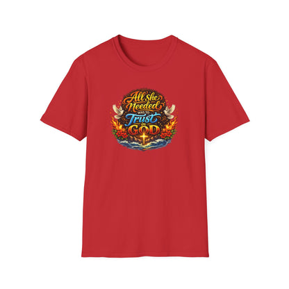 ALL SHE NEED WAS TO TRUST IN GOD - Unisex Soft Style T-Shirt