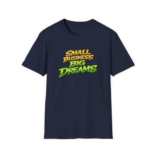 SMALL BUSINESS-BIG DREAMS - Unisex Soft Style T-Shirt