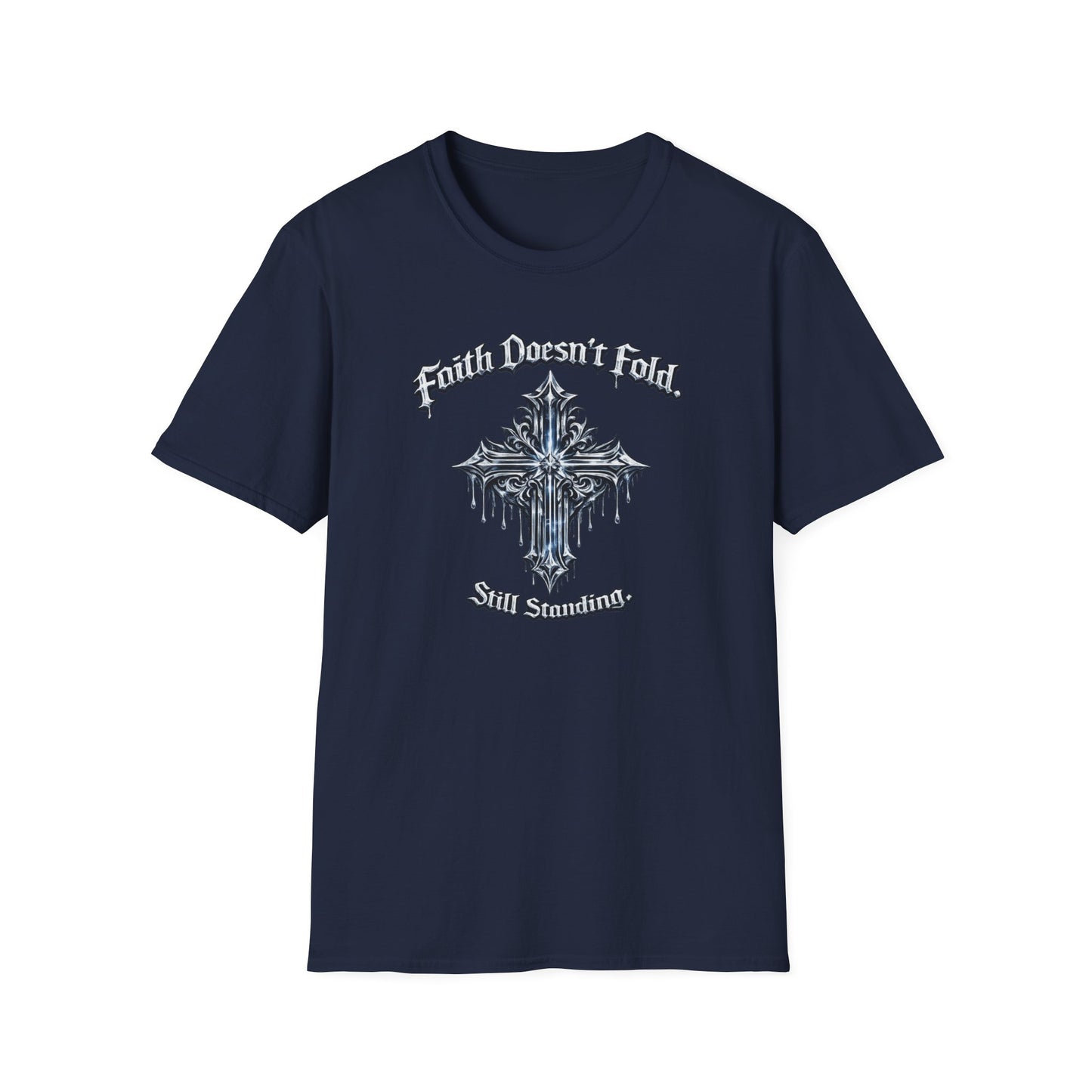 FAITH DOESN'T FOLD-STILL STANDING - Unisex Soft Style T-Shirt