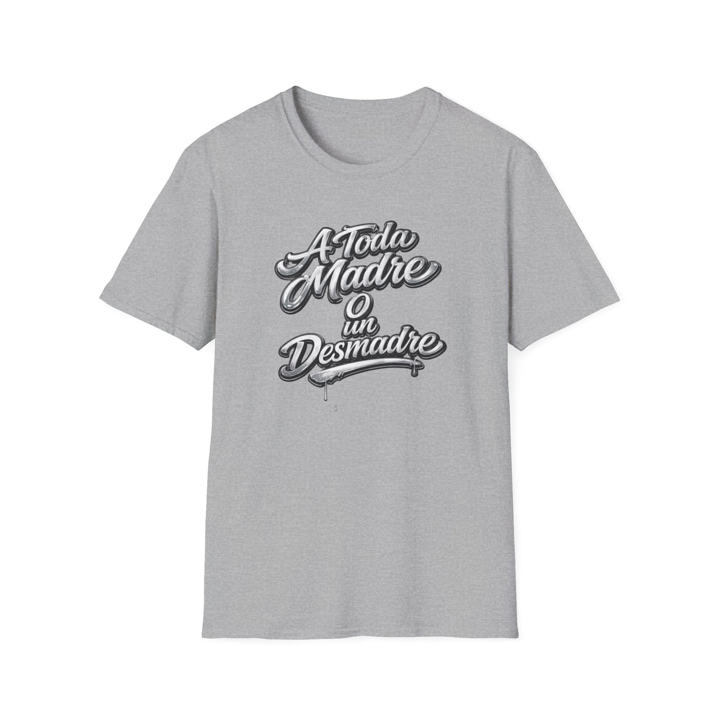 A TODA MADRE O UN DESMADRE-CHROME EDTION - Unisex Soft Style T-Shirt