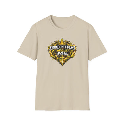 GOD DON'T PLAY ABOUT ME - Unisex Soft Style T-Shirt