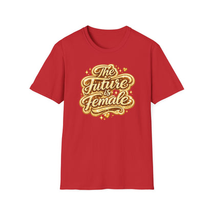 THE FUTURE IS FEMALE - Unisex Soft Style T-Shirt