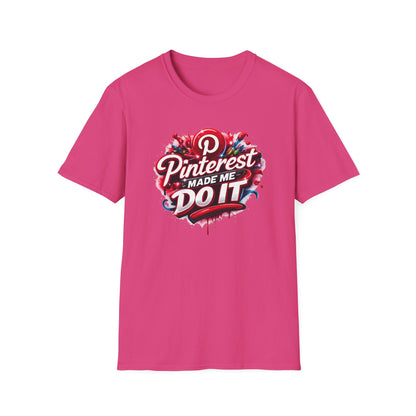 PINTEREST MADE ME DO IT - Unisex Soft Style T-shirt