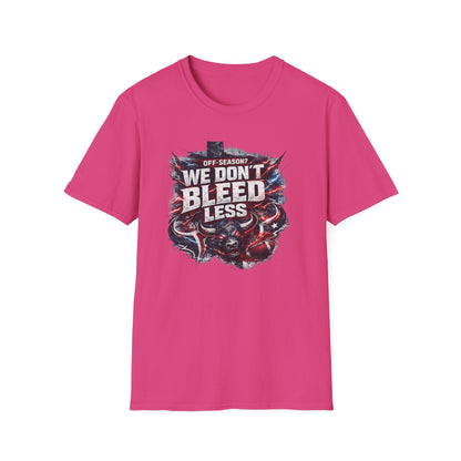 OFF SEASON? WE DON'T BLEED LESS - Unisex Soft Style T-Shirt