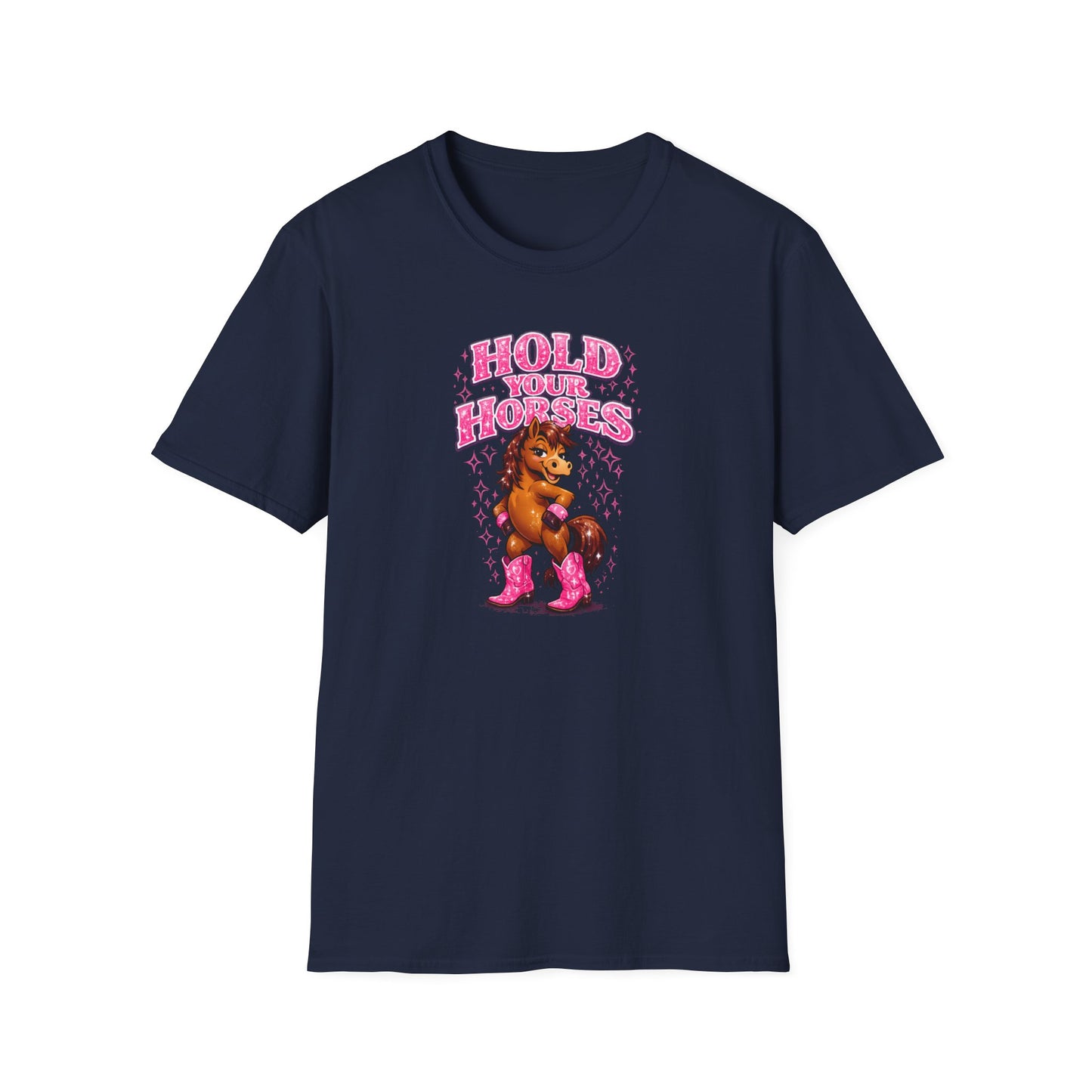 HOLD YOUR HORSES - GIRLY - Unisex Soft Style T-Shirt