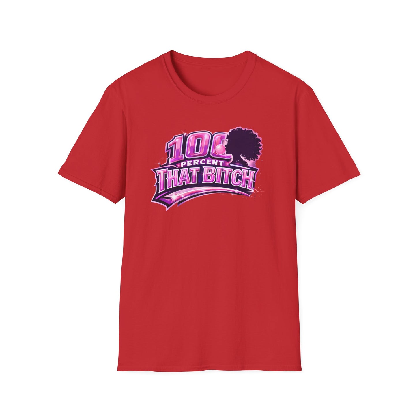 100 PERCENT THAT BITCH - Unisex Soft Style T-Shirt