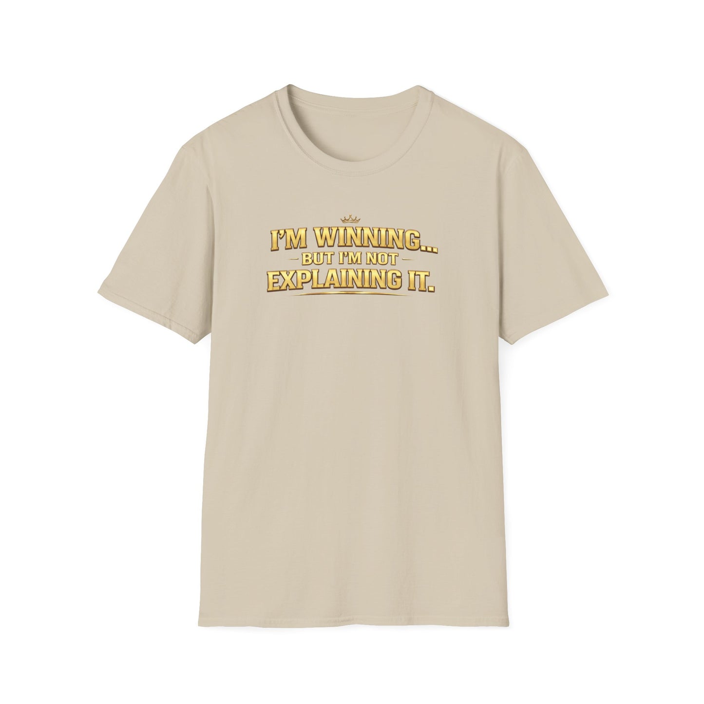 I'M WINNING BUT I'M NOT EXPLANING IT - Unisex Softstyle T-Shirt