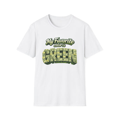 MY FAVORITE COLOR IS GREEN - Unisex Soft Style T-Shirt