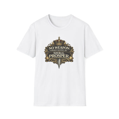 NO WEAPON FORMED AGAINST ME SHALL PROSPER - Unisex Soft Style T-Shirt