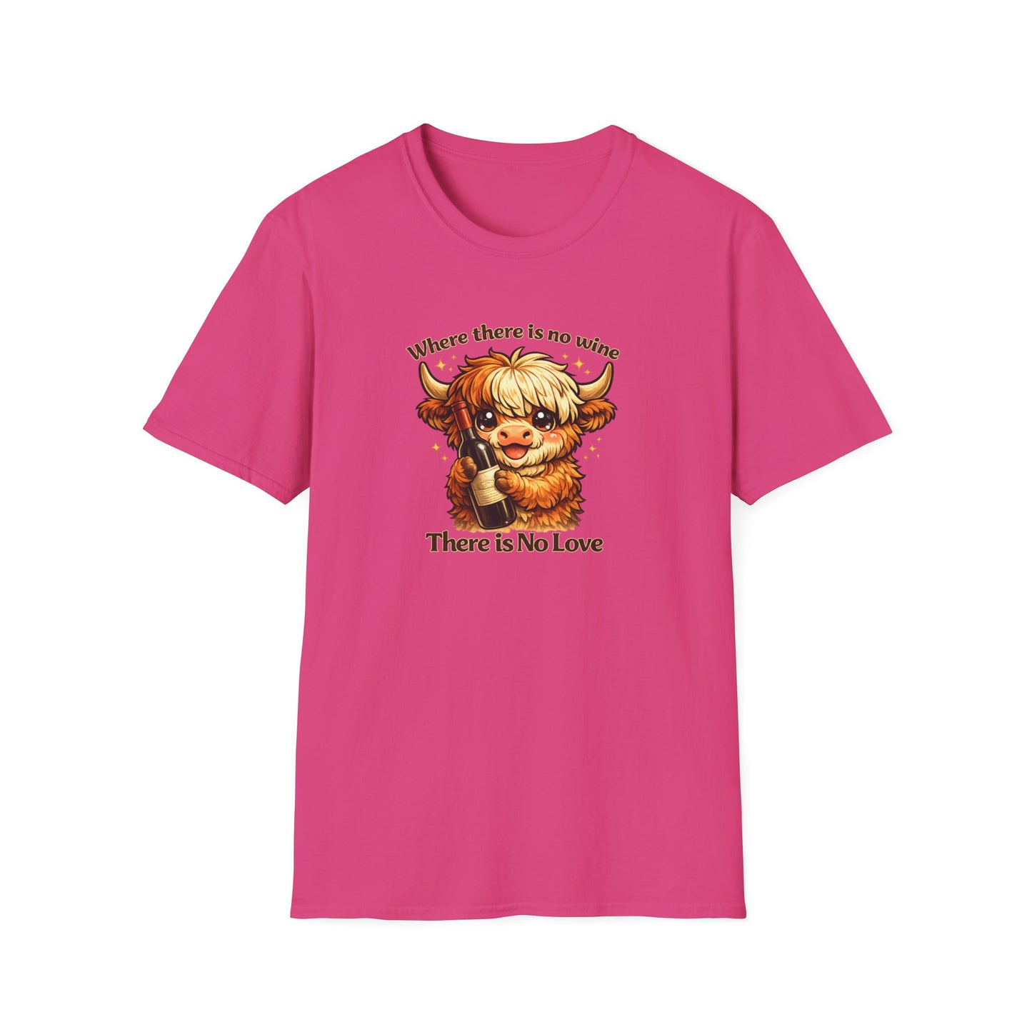 Where there is no wine, There is No Love - Unisex Soft Style T-Shirt