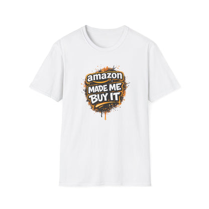AMAZON MADE ME BUY IT - Unisex Soft Style T-shirt