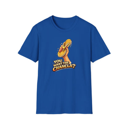 YOU WANT THE CHANCLA? - Unisex Soft Style T-Shirt