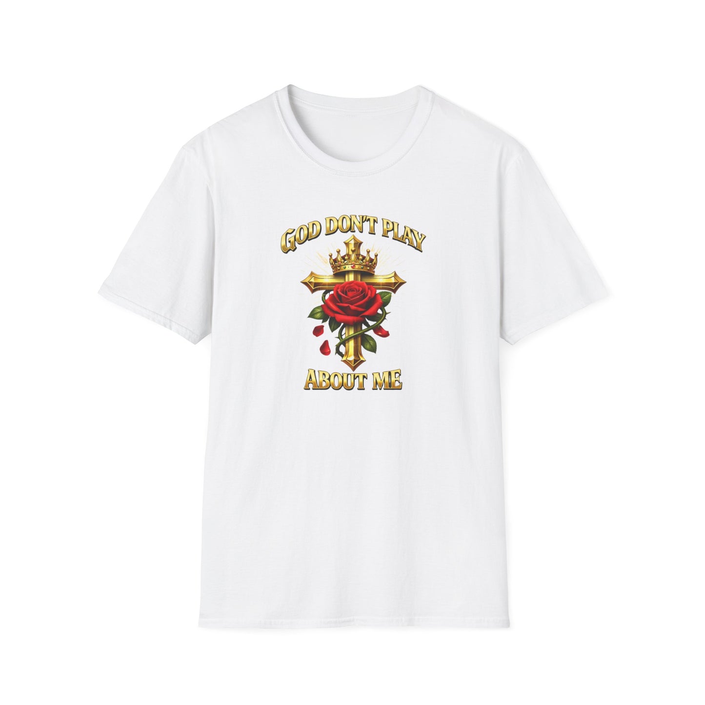 GOD DON'T PLAY ABOUT ME - Unisex Soft Style T-Shirt