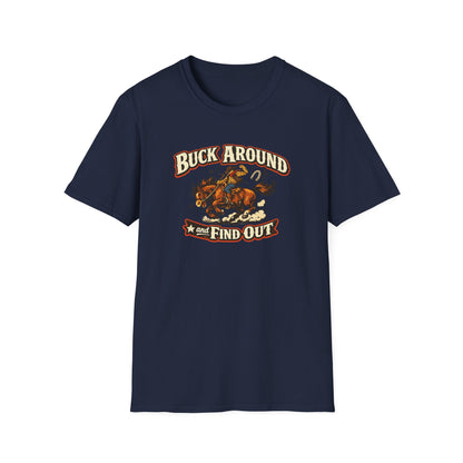 BUCK AROUND AND FIND OUT - Unisex Soft Style T-Shirt