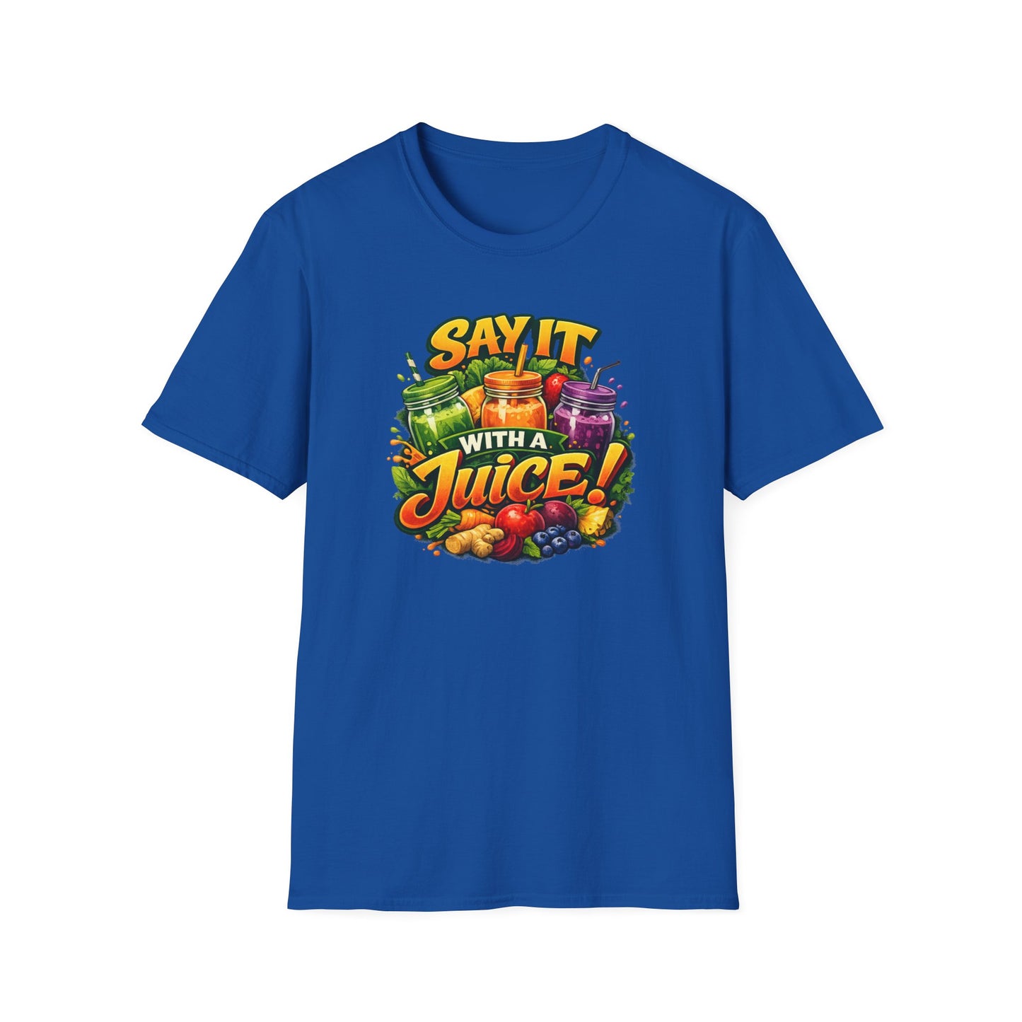 SAY IT WITH A JUICE - Unisex Softstyle T-Shirt