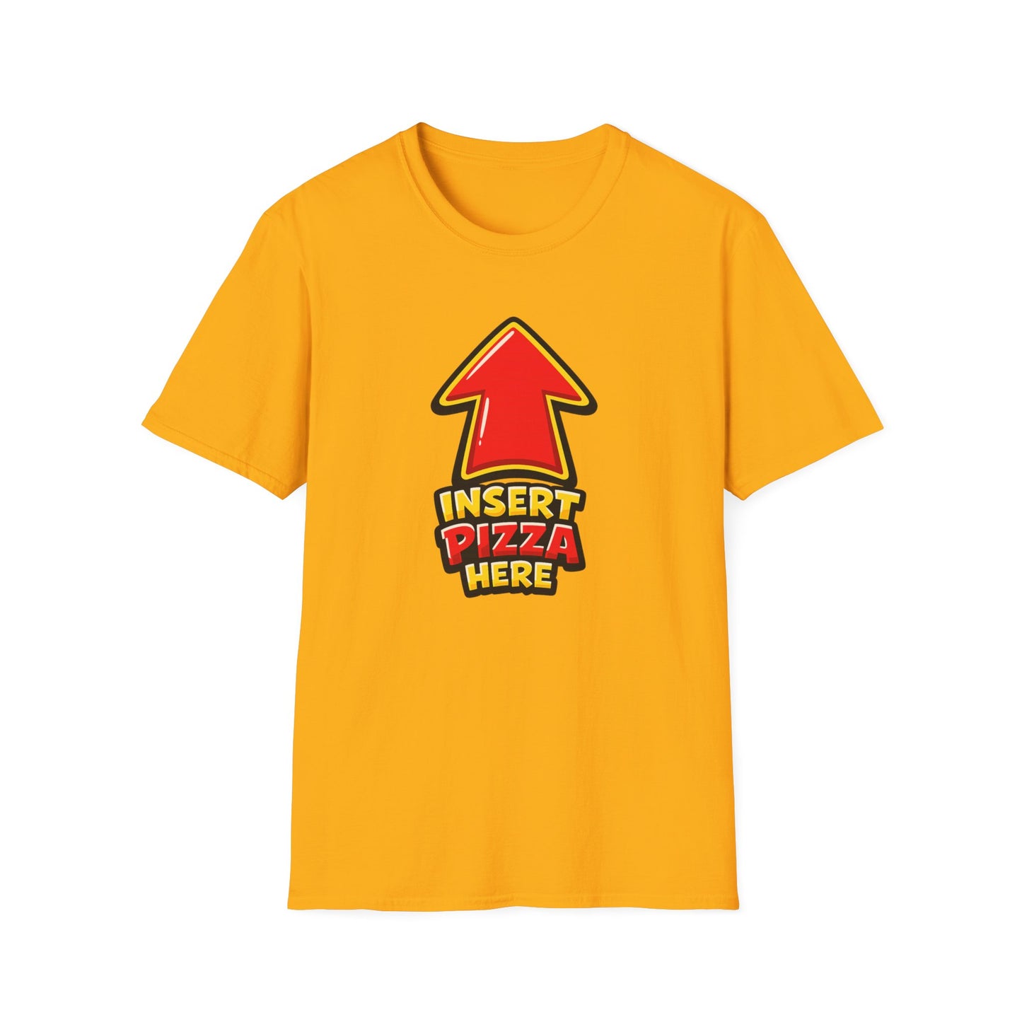 INSERT PIZZA HERE - Unisex Soft Style T-Shirt