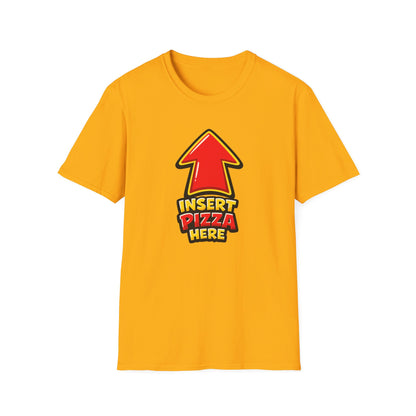 INSERT PIZZA HERE - Unisex Soft Style T-Shirt