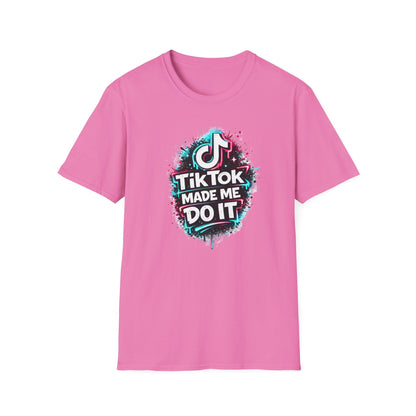 TIKTOK MADE ME DO IT - Unisex Soft Style T-shirt