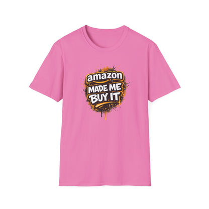 AMAZON MADE ME BUY IT - Unisex Soft Style T-shirt