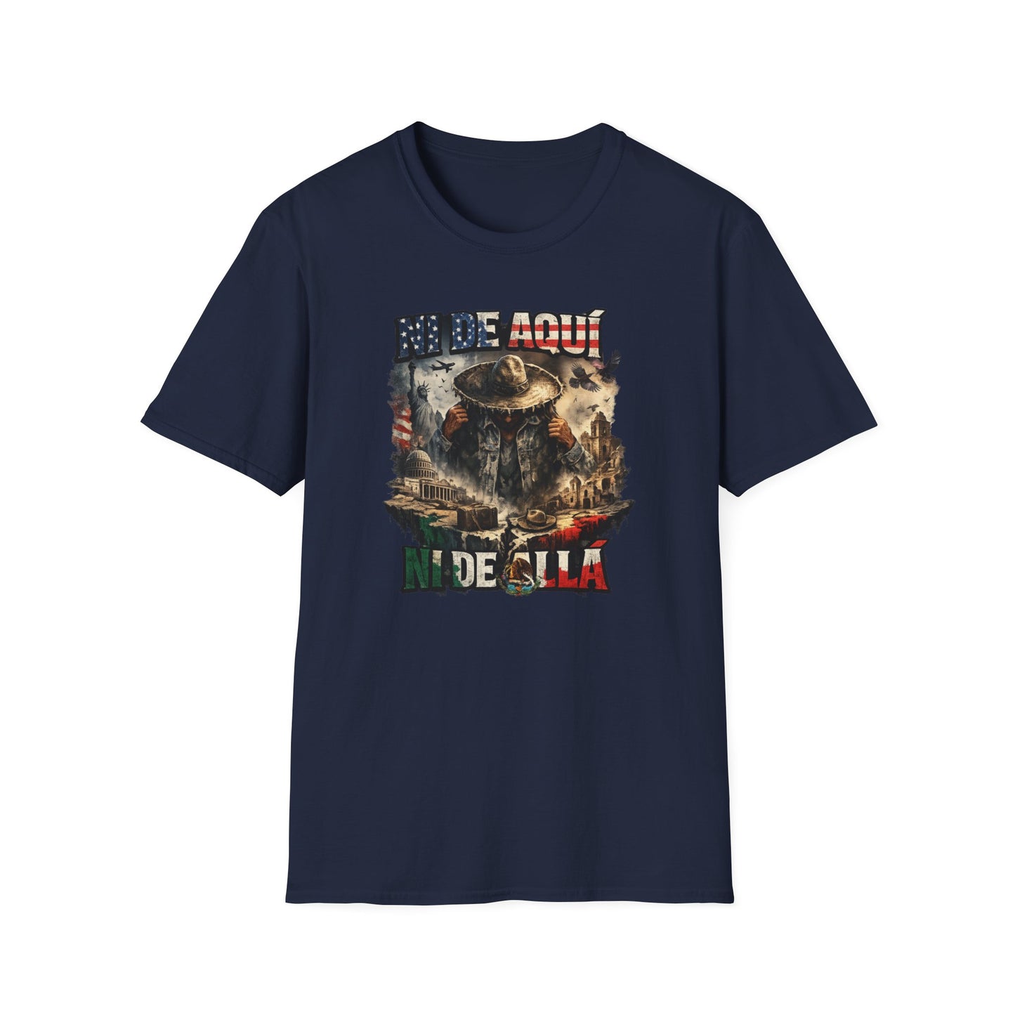 NI DE AQUI, NI DE ALLA - Unisex Soft Style T-Shirt