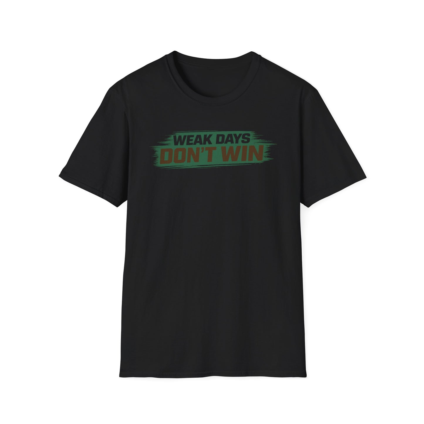 WEAK DAYS DON'T WIN - Unisex Soft Style T-Shirt
