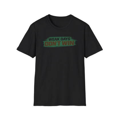WEAK DAYS DON'T WIN - Unisex Soft Style T-Shirt
