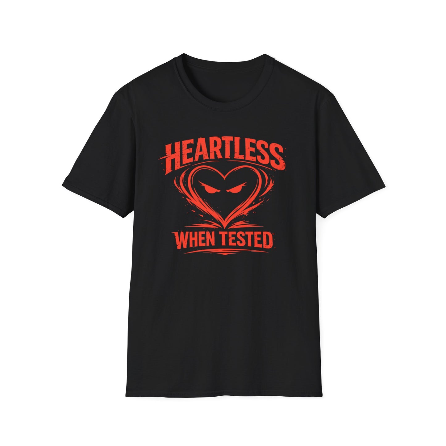 HEARTLESS WHEN TESTED - Unisex Soft Style T-shirt