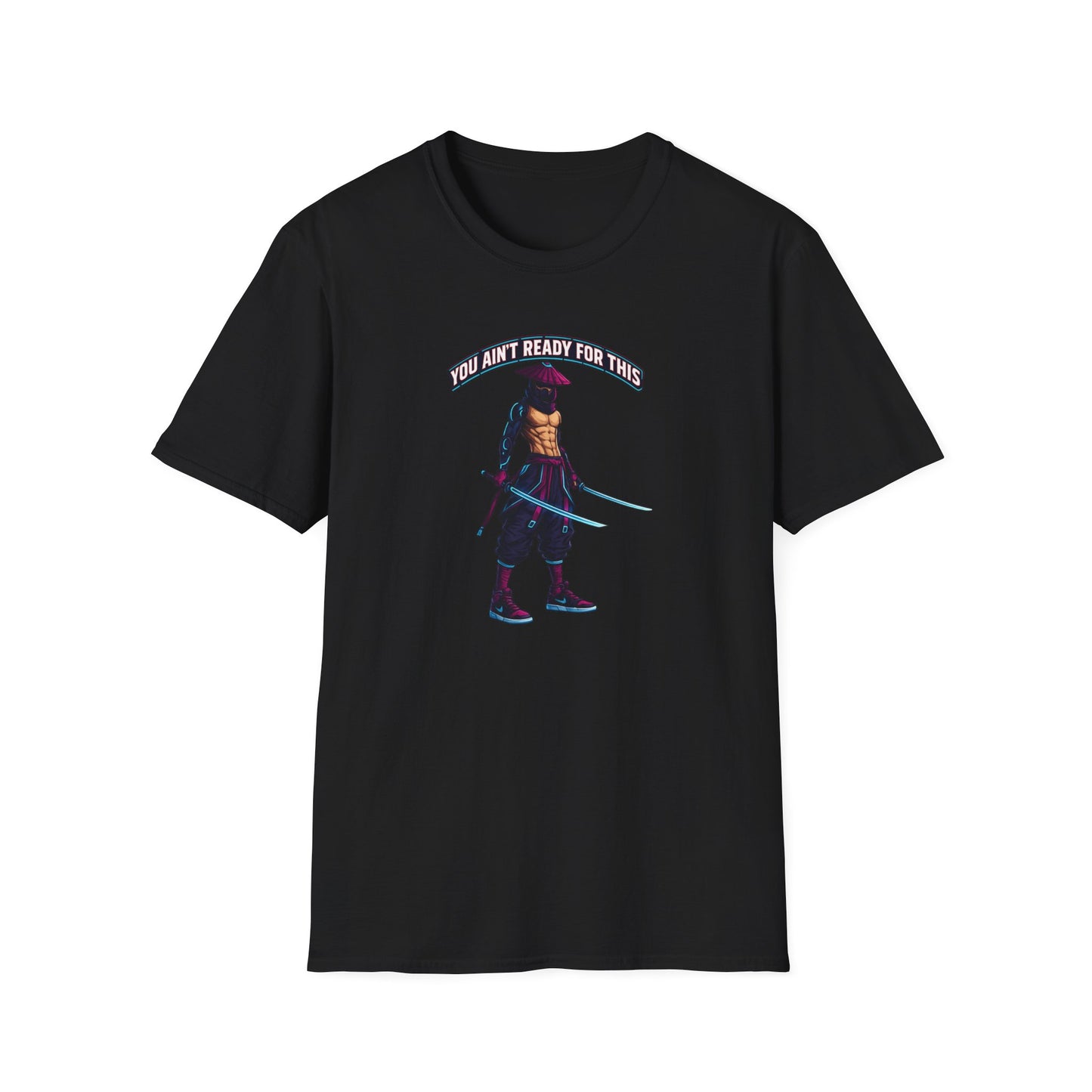 YOU AIN'T READY FOR THIS - CYBER NINJA WARRIOR - Unisex Soft Style T-shirt