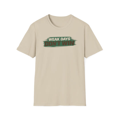 WEAK DAYS DON'T WIN - Unisex Soft Style T-Shirt