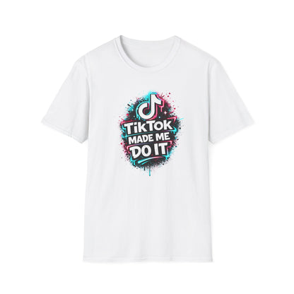 TIKTOK MADE ME DO IT - Unisex Soft Style T-shirt