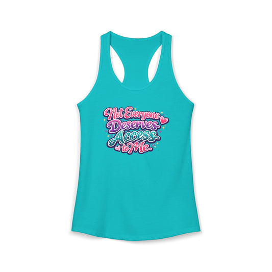 NOT EVERYONE DESERVES ACCESS TO ME – Women's Ideal Racerback Tank